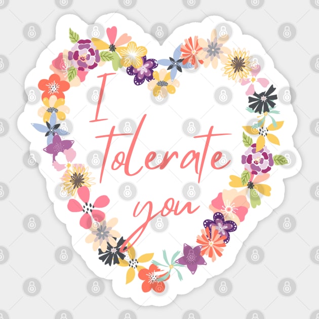 I Tolerate You Sticker by Slightly Unhinged